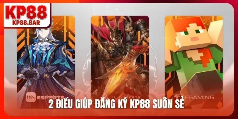 2 điều giúp đăng ký KP88 suôn sẻ