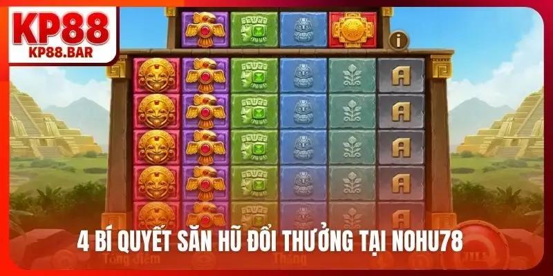 4 bí quyết săn hũ đổi thưởng tại nohu78