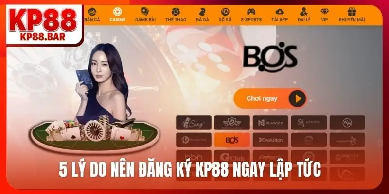 5 lý do nên đăng ký KP88 ngay lập tức