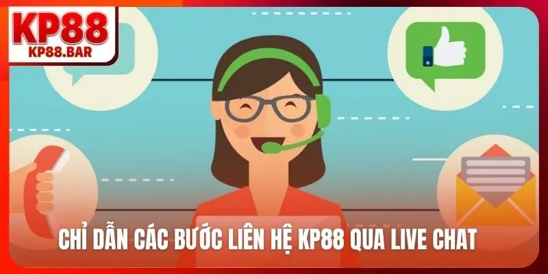 Liên Hệ kp88 Chỉ dẫn các bước liên hệ KP88 qua live chat