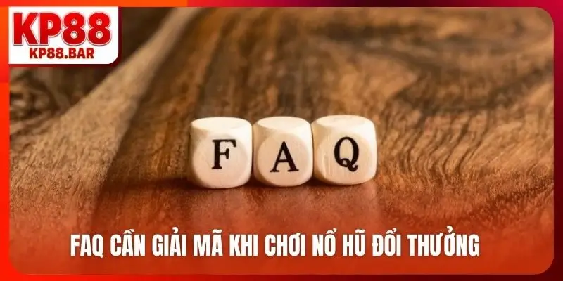 FAQ cần giải mã khi chơi nổ hũ đổi thưởng