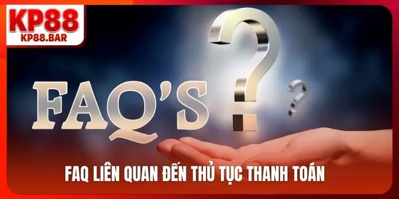 FAQ liên quan đến thủ tục thanh toán