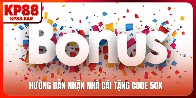 Hướng dẫn nhận nhà cái tặng code 50K