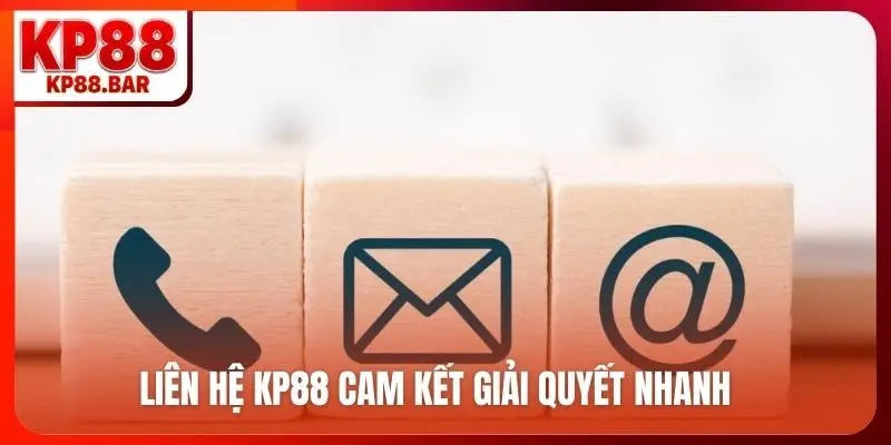 Liên Hệ kp88 Liên hệ KP88 cam kết giải quyết nhanh, chính xác