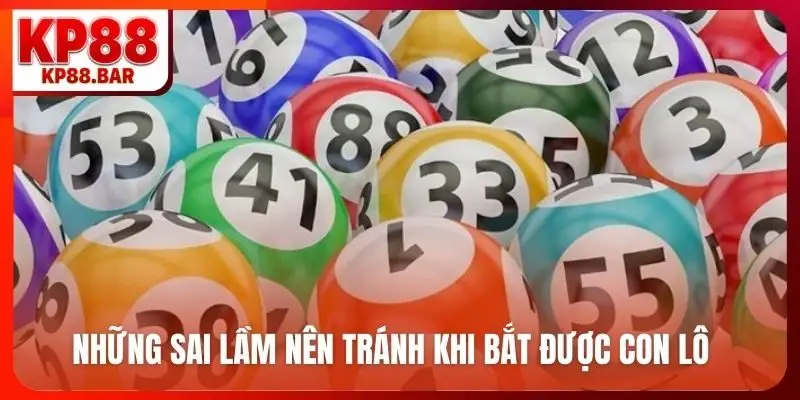 Những sai lầm nên tránh khi bắt được con lô