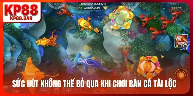 Sức hút không thể bỏ qua khi chơi bắn cá tài lộc