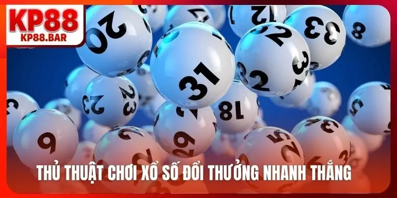 Xổ Số kp88 Thủ thuật chơi xổ số đổi thưởng nhanh thắng
